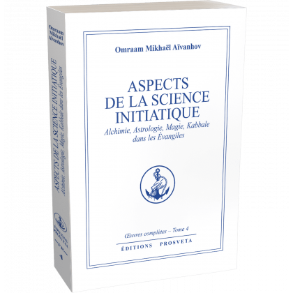 Aspects de la Science initiatique - Alchimie, Astrologie, Magie, Kabbale dans les Évangiles