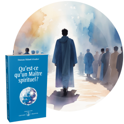 Qu'est-ce qu'un Maître spirituel ? - Un Maître spirituel est d’abord un exemple